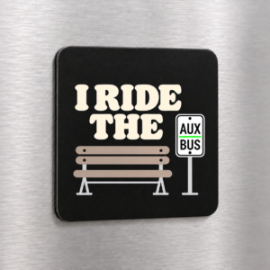 I Ride the Aux Bus Fridge Magnet with bench and bright green-accented bus stop sign
