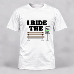 I Ride the Aux Bus White Shirt with bench and bright green-accented bus stop sign